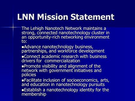 LNN Mission Statement The Lehigh Nanotech Network maintains a strong, connected nanotechnology cluster in an opportunity-rich networking environment to: