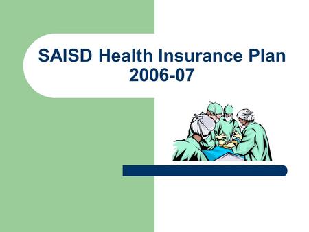 SAISD Health Insurance Plan 2006-07. Four plans are offered. Aetna is the insurance carrier. Four plans are offered. Aetna Health Fund 1000 ($500 up-front.