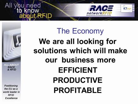 The Economy We are all looking for solutions which will make our business more EFFICIENT PRODUCTIVE PROFITABLE.