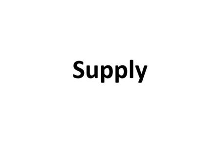 Supply. Law of Supply Producers tend to supply more of a good or service as prices for the good or service increase. As prices increase, the anticipated.
