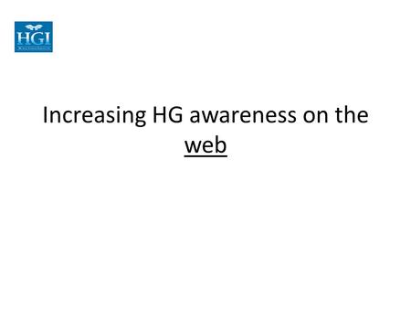 Increasing HG awareness on the web. Aim “cost-effective use of the internet to increase awareness, understanding and take-up of Human Givens ideas”