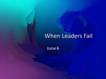 When Leaders Fail June 6. Think About It … Why do some people ignore the instructions and try to assemble or build something new on their own? Why do.