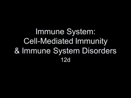 Immune System: Cell-Mediated Immunity & Immune System Disorders 12d.