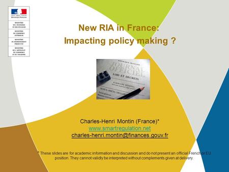 C.H. Montin, 3 July 2013 1 New RIA in France: Impacting policy making ? Charles-Henri Montin (France)*