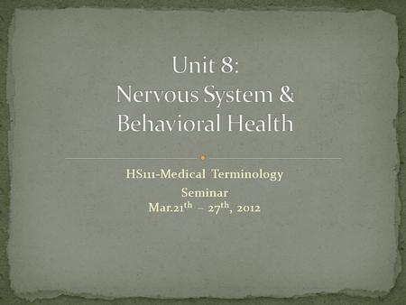 HS111-Medical Terminology Seminar Mar.21 th – 27 th, 2012.