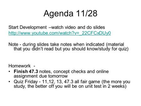 Agenda 11/28 Start Development –watch video and do slides  Note - during slides take notes when indicated (material.
