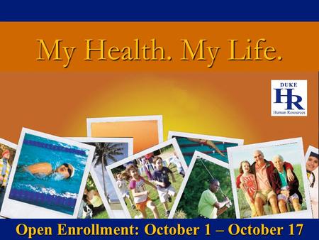 My Health. My Life. Open Enrollment: October 1 – October 17.