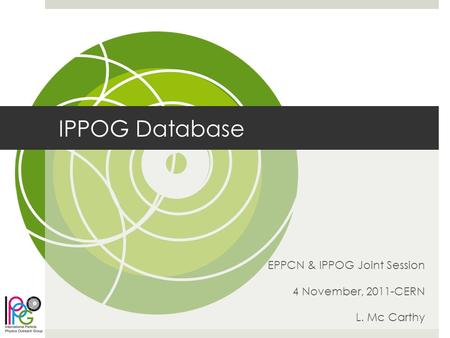 IPPOG Database EPPCN & IPPOG Joint Session 4 November, 2011-CERN L. Mc Carthy.
