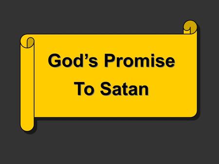 God’s Promise To Satan. Promise “An oral or written agreement to do or not do something; vow” Webster KEY WORD: “Future” The Bible is all about God’s.