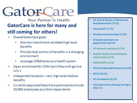 1 GatorCare is here for many and still coming for others! Overall GatorCare goals Maintain benchmark validated high level benefits Provide local control.