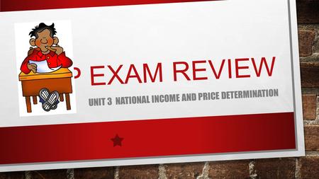 AP EXAM REVIEW UNIT 3 NATIONAL INCOME AND PRICE DETERMINATION.