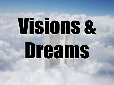 Visions & Dreams. Acts 2:17 Ushering the establishment of the Church The fulfillment of the prophecy of the Prophet Joel Old men dream dreams Young men.