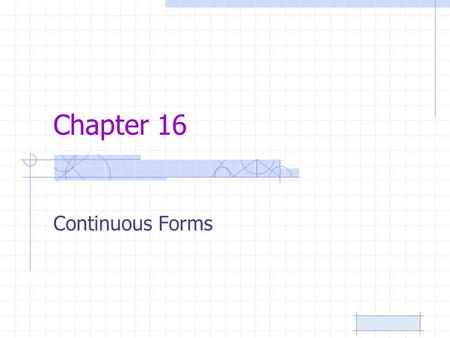 Chapter 16 Continuous Forms Musical compositions in which the musical elements create continuity; that is, no internal divisions or interruptions are.