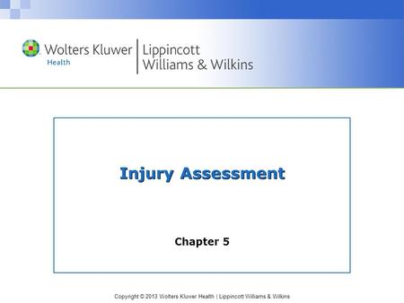 Copyright © 2013 Wolters Kluwer Health | Lippincott Williams & Wilkins Injury Assessment Chapter 5.