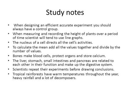 Study notes When designing an efficient accurate experiment you should always have a control group. When measuring and recording the height of plants over.