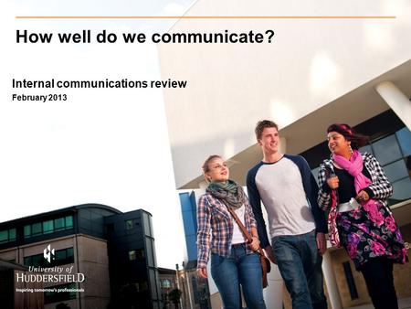 How well do we communicate? Internal communications review February 2013.
