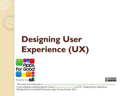 Designing User Experience (UX) This work is licensed under a Creative Commons Attribution-NonCommercial-ShareAlike 3.0 Unported License.Creative Commons.