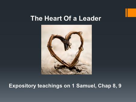 Expository teachings on 1 Samuel, Chap 8, 9 The Heart Of a Leader.