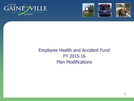 1 Employee Health and Accident Fund FY 2015-16 Plan Modifications.