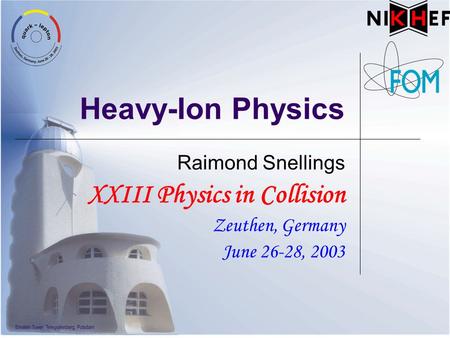 Heavy-Ion Physics XXIII Physics in Collision Raimond Snellings