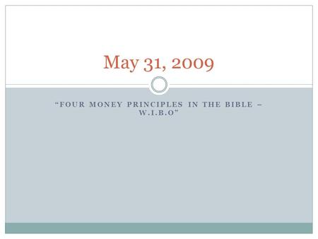 “FOUR MONEY PRINCIPLES IN THE BIBLE – W.I.B.O” May 31, 2009.