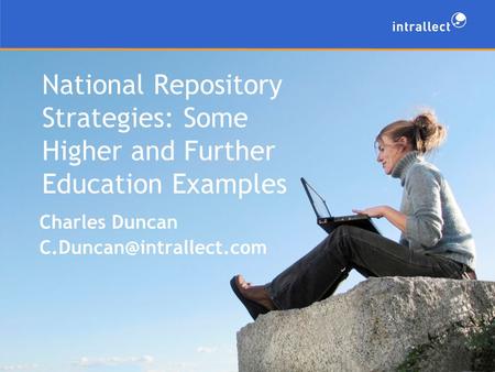 National Repository Strategies: Some Higher and Further Education Examples Charles Duncan