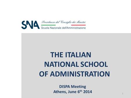 Ù THE ITALIAN NATIONAL SCHOOL OF ADMINISTRATION DISPA Meeting Athens, June 6 th 2014 1.