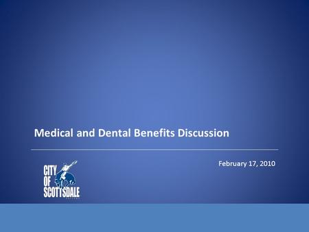 Medical and Dental Benefits Discussion February 17, 2010.