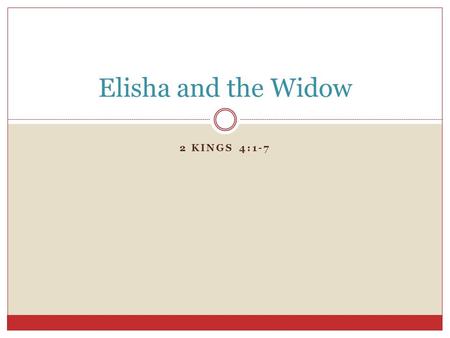 Elisha and the Widow 2 Kings 4:1-7.