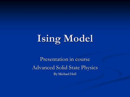 Presentation in course Advanced Solid State Physics By Michael Heß