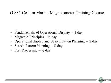 Fundamentals of Operational Display – ½ day Magnetic Principles – ½ day Operational display and Search Patten Planning – ½ day Search Pattern Planning.