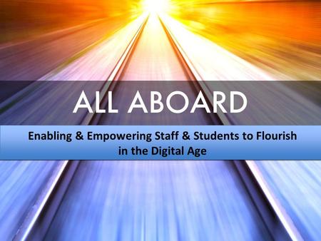 Enabling & Empowering Staff & Students to Flourish in the Digital Age.
