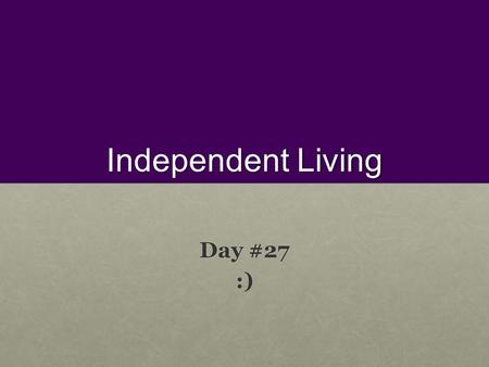 Independent Living Day #27 :). Background knowledge Today you will use your background knowledge in: Today you will use your background knowledge in: