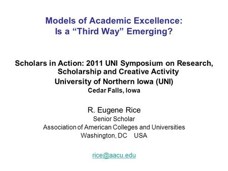 Models of Academic Excellence: Is a “Third Way” Emerging? Scholars in Action: 2011 UNI Symposium on Research, Scholarship and Creative Activity University.