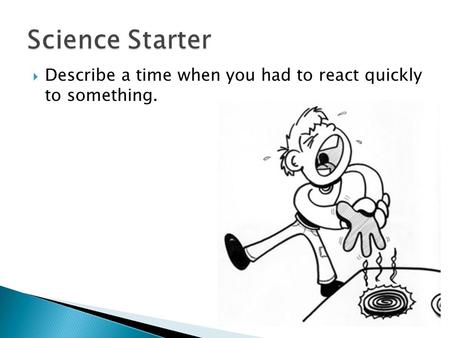  Describe a time when you had to react quickly to something.