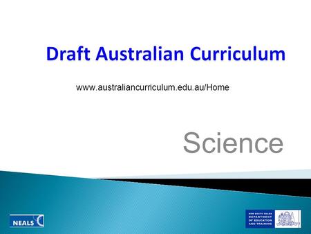 Science www.australiancurriculum.edu.au/Home. A period of public consultation, with the opportunity to provide feedback on the draft Australian Curriculum.