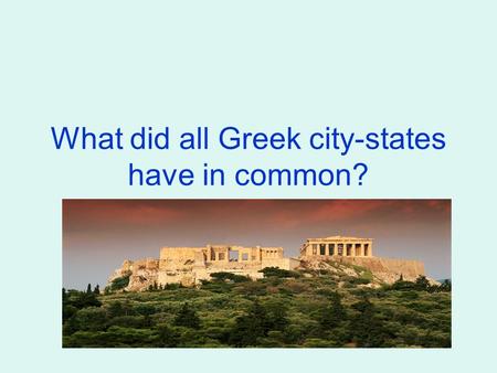 What did all Greek city-states have in common?