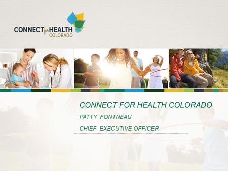 CONNECT FOR HEALTH COLORADO PATTY FONTNEAU CHIEF EXECUTIVE OFFICER.