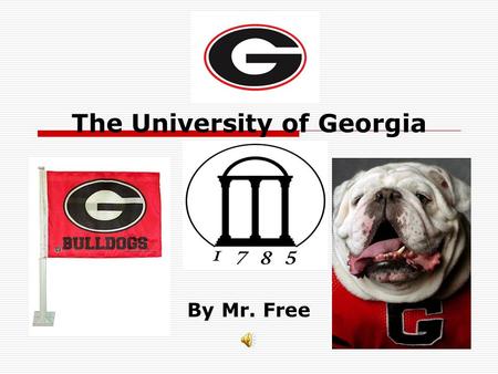 The University of Georgia By Mr. Free. Introduction  I selected the University of Georgia for my project because I earned my M.Ed degree there in 1990.