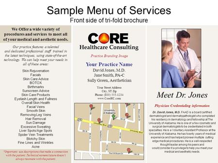 Sample Menu of Services Front side of tri-fold brochure We Offer a wide variety of procedures and services to meet all of your medical and aesthetic needs.
