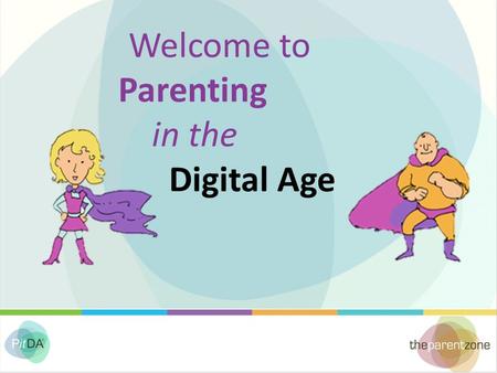 Welcome to Parenting in the Digital Age. This session will: Help you to get to grips with what your children are doing online Explain the W-W-W- approach.