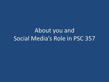 About you and Social Media’s Role in PSC 357. About you 29% are native New Yorkers 67% speak a second language (ie non-English) 27% speak a third language.
