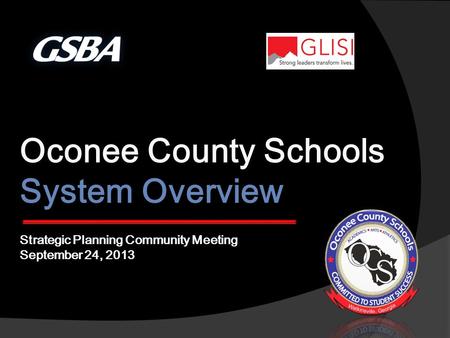 Oconee County Schools System Overview Strategic Planning Community Meeting September 24, 2013.