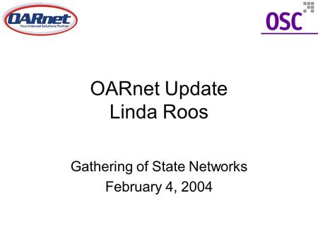 OARnet Update Linda Roos Gathering of State Networks February 4, 2004.