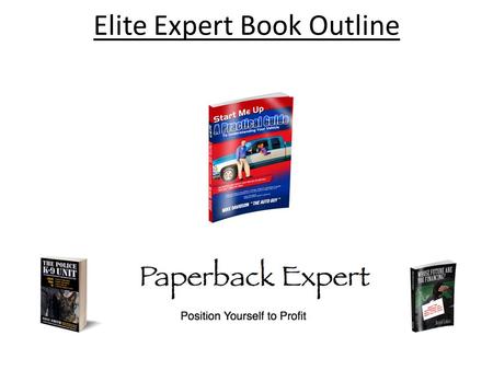 Elite Expert Book Outline. How To Create Your Book Outline 1. Determine WHAT the core/primary message of your book will be. – What are you wanting to.