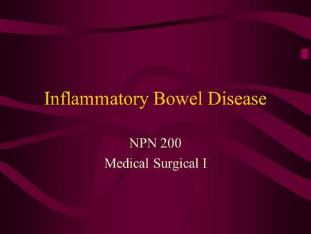 Inflammatory Bowel Disease NPN 200 Medical Surgical I.