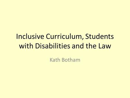 Inclusive Curriculum, Students with Disabilities and the Law Kath Botham.