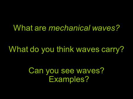 What are mechanical waves? What do you think waves carry?