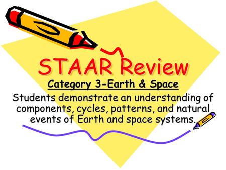 STAAR Review Category 3-Earth & Space Students demonstrate an understanding of components, cycles, patterns, and natural events of Earth and space systems.