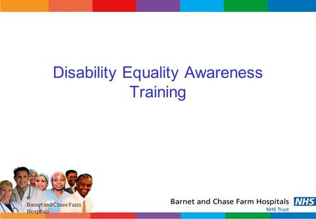 Barnet and Chase Farm Hospitals Disability Equality Awareness Training.